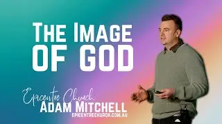 Image of God - Adam Mitchell - 2nd July 2023