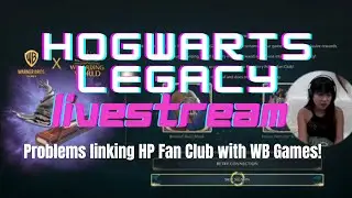 Hogwarts Legacy Deluxe Edition LIVESTREAM! 🤩 Problems linking HP Fan Club with WB Games