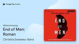 &bdquo;End of Men: Roman&ldquo; von Christina Sweeney-Baird&nbsp;&middot; H&ouml;rbuchauszug