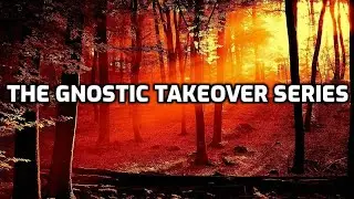 The Gnostic Takeover Series - Psychic Protection against Dark Forces