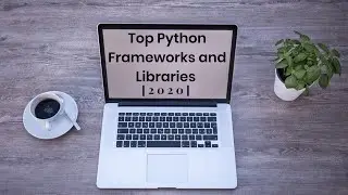 Top Frameworks and Libraries of Python|2020|Future of Programming.