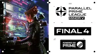 Parallel Prime League Minor V - FINAL 4 // $10K Prize Pool