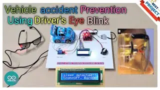 34. Vehicle Accident Prevention using Driver's Eye Blink | Engine Control | Buzzer | Eye Sensor
