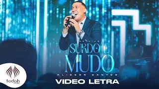 Alisson Santos | Surdo e Mudo [Video Letra]