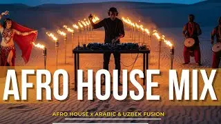 Best Arabic Afro House Mix 2026 🧿 | Unique Uzbek Fusion (Cinematic Session)