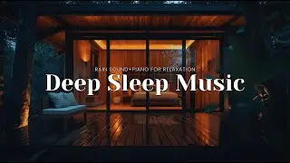 Relaxing Sleep Music & Rain Sounds &ndash; Soothing Piano Soundscape for Deep Rest
