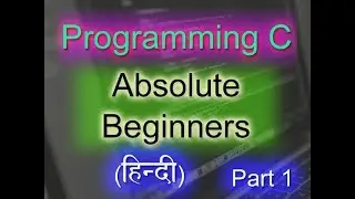 [Hindi] Programming C For Absolute Beginner to Expert Part 1
