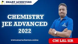 CHEMISTRY JEE ADVANCED 2022 | CM LAL SIR | CHEMISTRY | SMART ACHIEVERS