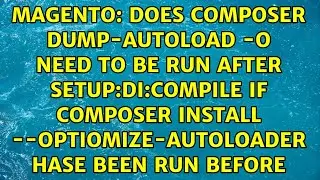 Does composer dump-autoload -o need to be run after setup:di:compile if composer install...
