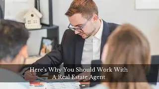 Here's Why You Should Work With A Real Estate Agent