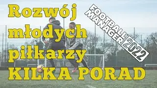 Czynniki wpływające na rozwój młodych piłkarzy. - Poradnik Football Manager 2022