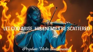 Prophetic Violin Worship | LET GOD ARISE, HIS ENEMIES BE SCATTERED | Deep Prayer