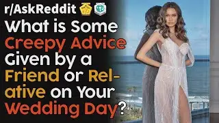 Creepy Wedding Day Advice! NSFW (r/AskReddit Top Posts | Reddit Bites)