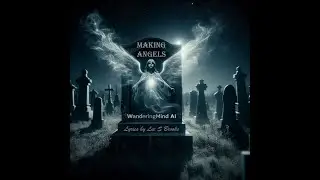 Making Angels  Lyrics by Lee S Brooks aka WanderingMind Ai