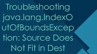 Troubleshooting java.lang.IndexOutOfBoundsException: Source Does Not Fit in Dest