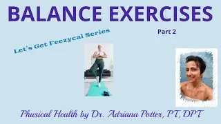 Balance Exercises  Part 2- Let's Get Feezycal by Dr. Adriana Potter PT DPT