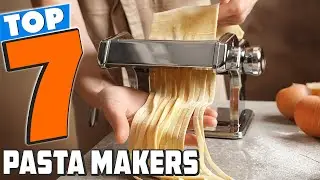 Top 7 Pasta Makers Reviewed: Make Fresh Pasta at Home!