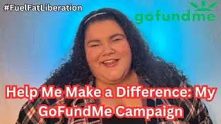 Support My GoFundMe: Fighting for Fat Equality and Representation