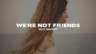 Ally Salort - We're Not Friends (Lyrics)