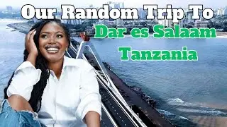 Our Random Trip To Dar es Salaam Tanzania 🇹🇿 | Travel Vlog