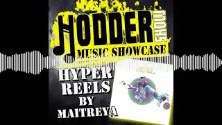 Ep. 298 Music Showcase: Hyper Reels by Maitreya