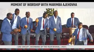 MOMENT OF WORSHIP - MARIMBA AJEHOVHA | UAE CIRCUIT | BEGINNING OF THE YEAR REVIVAL | 2023 |