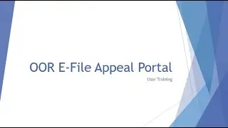 OOR E File Appeal Portal User Training