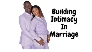 Building Intimacy In Marriage