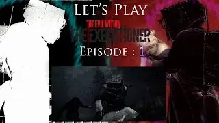 Let's Play The Evil Within : The Executioner | Episode : 1 - OOOOH! SO COOL! -