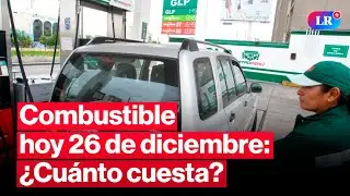 🔴¿CUÁNTO CUESTA? Precios de COMBUSTIBLES: gasolina, GLP y diésel HOY 26 de diciembre Perú |#EnVivoLR