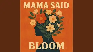 Mama Said Bloom