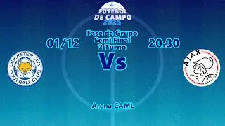 Campenato Interno CAML - Futebol de Campo - Leicester X Ajax - Semi Final - 2 Turno