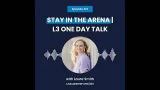 Stay in the Arena | Laura Smith at the L3 One Day Leadership Conference