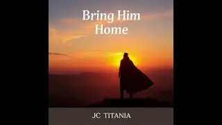 JC Titania - Bring Him Home