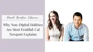 Why Non-Digital Hobbies Are Most Fruitful: Cal Newport Explains