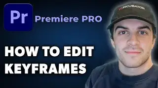 How to Edit Keyframes in Premiere Pro (Full 2024 Guide)