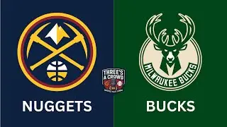 NBA: Denver Nuggets vs. Milwaukee Bucks Live Reaction/Play-by-Play