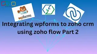 Integrating wpforms to zoho crm using zoho flow Part 2