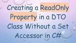 Creating a ReadOnly Property in a DTO Class Without a Set Accessor in C#