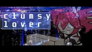 Clumsy Lover (Ft. Kasane Teto)