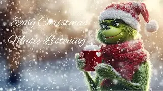Merry Grinchmas - Easy Christmas Music Listening