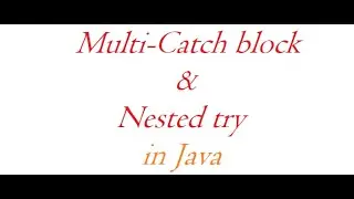 Multi-catch block  and Nested try in Java