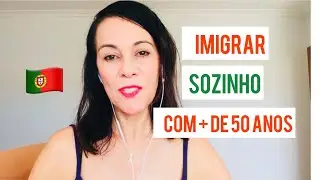 IMIGRAR SOZINHO PARA PORTUGAL COM MAIS DE 50 ANOS
