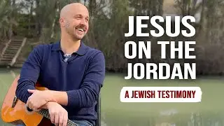 Why Jewish Man Sings About Jesus | @JoshuaAaron at the Jordan River