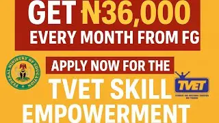 Get ₦36,000 Every Month from FG &ndash; Apply Now for the TVET Skill Empowerment