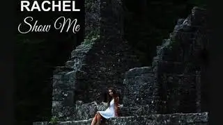 Show Me- RACHEL