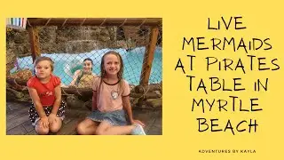 Pirate's Table with Live Mermaids for Katelyn's Birthday| Myrtle Beach Vlog| Adventures By Kayla