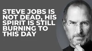 steve jobs is not dead, his spirit is still burning to this day