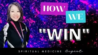 Spiritual Medicine Digest: How We Win!