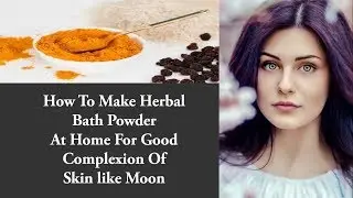 How To Make Herbal Bath Powder At Home For Good Complexion of Skin | Organic Health & Beauty